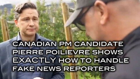 Canadian Prime Minister Candidate Pierre Poilievre Shows EXACTLY How To Handle Fake News Reporters