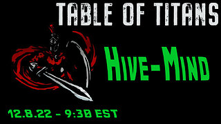 🔴LIVE - 9:30 EST - 12.8.22 - Table of Titans - "Hive-Mind"🔴