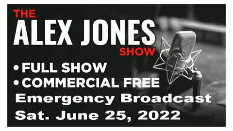 ALEX JONES Full Show 06_25_22 Emergency Saturday Broadcast