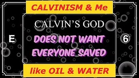 CALVINism & ME, like OIL & WATER Ep. 6