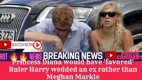 Princess Diana would have 'favored' Ruler Harry wedded an ex rather than Meghan Markle