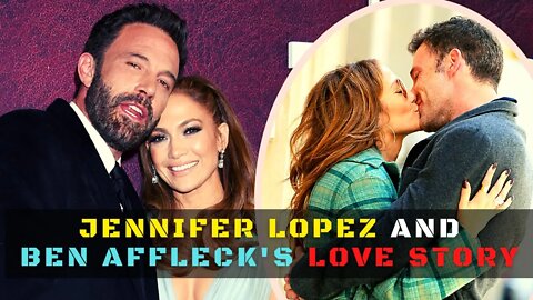 Jennifer Lopez And Ben Affleck's Love Story