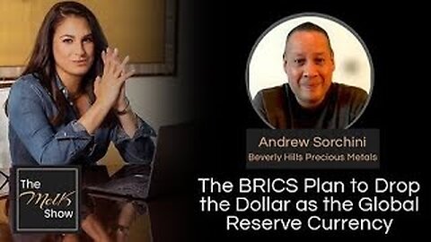 Mel K & Andrew Sorchini | The BRICS Plan to Drop the Dollar as the Global Reserve Currency