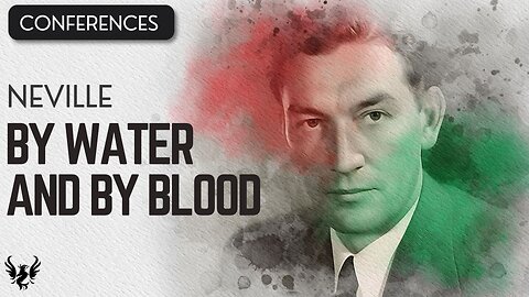 💥 BY WATER AND BY BLOOD ❯ Neville Goddard ❯ COMPLETE CONFERENCE 📚