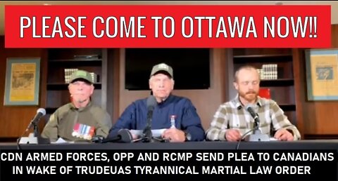 RETIRED OPP, CDN ARMED FORCES, RCMP PLEA FOR CANADIANS TO COME TO OTTAWA!