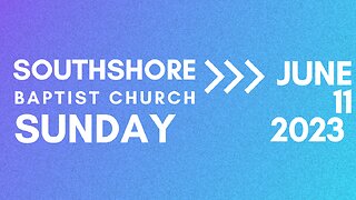 Sunday Morning Service June 11, 2023 I Pastor Jayme Jackson I Southshore Baptist Church