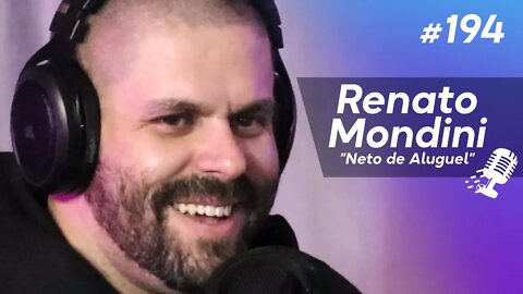 RENATO MONDINI | “Neto de Aluguel” - Ep.194