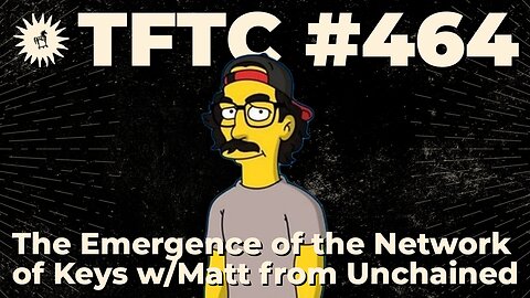 #464: The Emergence of the Network of Keys with Matt from Unchained