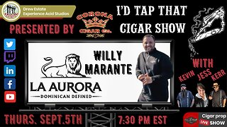 Willy Marante of La Aurora Cigars. I'd Tap That Cigar Show Episode 242
