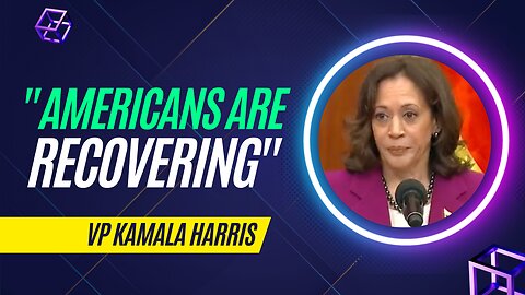 VP Harris: Americans Are ‘Recovering’ Because of Biden Policies