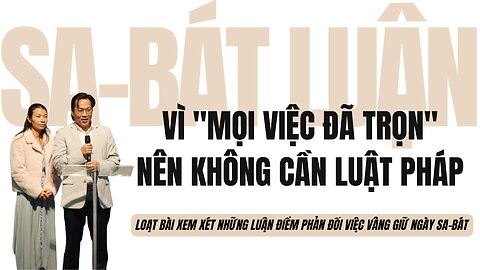 Vì "Mọi việc đã trọn" nên không cần luật pháp | Sa-bát Luận