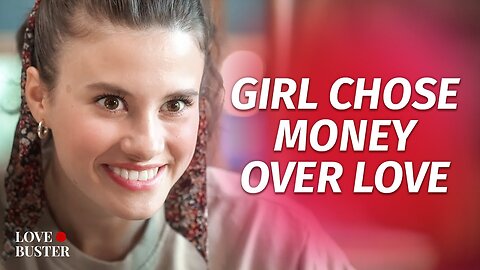 Girl Chose Money Over Love | @LoveBuster_