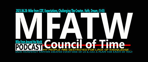 2023.06.28: Mike from COT, Expectations, Challenging The Creator.. Faith, Dream, (1:43)