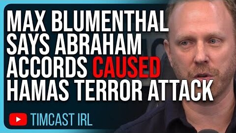 MAX BLUMENTHAL SAYS ABRAHAM ACCORDS CAUSED HAMAS TERROR ATTACK