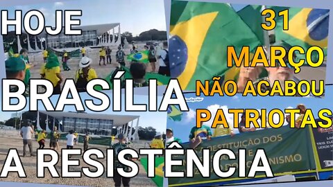 31 DE MARÇO NÃO ACABOU BRASÍLIA HOJE, PATRIOTAS.