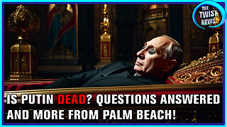 Is Putin Dead? Questions Answered and more from Palm Beach!