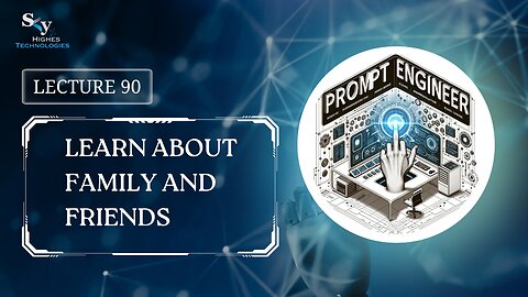 90. Learn About Family and Friends | Skyhighes | Prompt Engineering