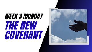 The New Covenant Week 3 Monday