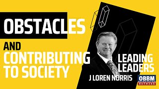 Obstacles and Contributing to Society - Leading Leaders Podcast