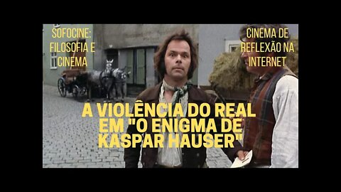 Sofocine: Filosofia e Cinema − A violência do real em "O ENIGMA DE KASPAR HAUSER"