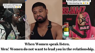 When Women speak listen. Men! Women do not want to lead you in the relationship.