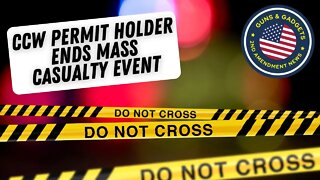 Mass Casualty Event Ended By CCW Permit Holder!