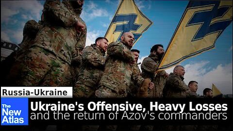 Ukraine's Offensive Suffering Heavy Losses, Azov Commanders Return - TheNewAtlas