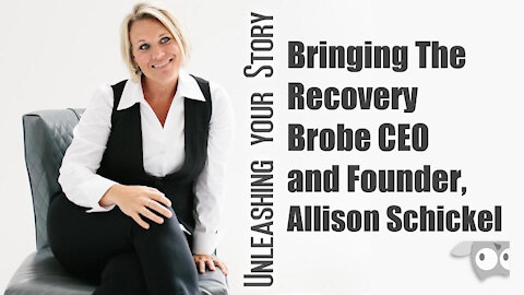 Bringing The Recovery, Brobe CEO and Founder, Allison Schickel Personal Growth Jul 14