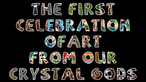 The First Celebration of Art From Our Crystal Gods