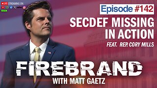 Episode 142 LIVE: SecDef Missing In Action (feat. Rep. Cory Mills) – Firebrand with Matt Gaetz