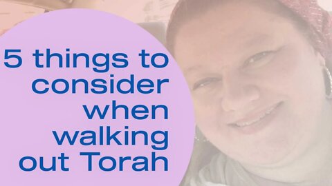 5 Things to Consider When Walking Out Torah