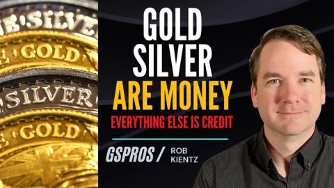 Gold and Silver are Money, Everything Else is Credit
