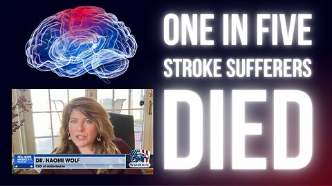 Dr. Naomi Wolf: Pfizer Ignored the Horrific Stroke Safety Signal 90 Days After Vaccine Rollout