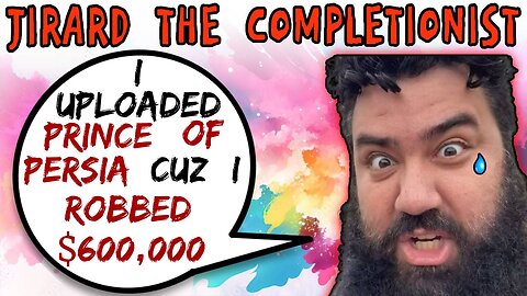 Jirard The Completionist Uploads Prince Of Persia Cuz He's A Thieving Neckbeard - 5lotham