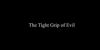 The Tight Grip of Evil