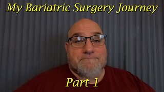 My Bariatric Surgery Journey Part 1