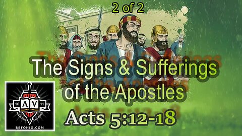 024 The Signs & Suffering of the Apostles (Acts 5:12-18) 2 of 2