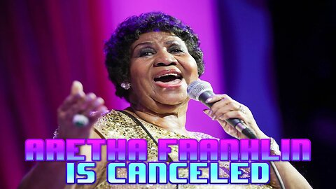 Aretha Franklin is Canceled