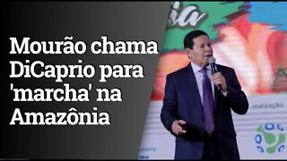 Mourão convida Leonardo DiCaprio para 'marcha' na Amazônia