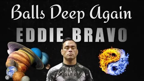 Balls Deep Again - Eddie Bravo