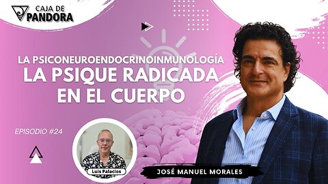 La Psiconeuroendocrinoinmunología, la psique radicada en el cuerpo con José Manuel Morales
