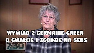 Wywiad z Germaine Greer o gwałcie i zgodzie na seks