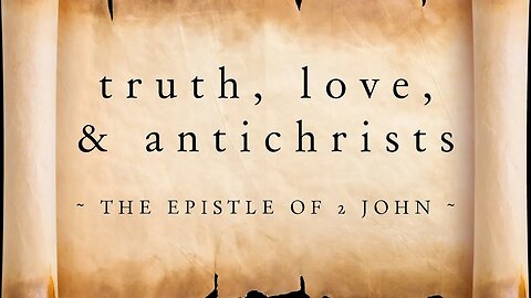 2 John | Truth, Love, & Antichrists | Sermon Short