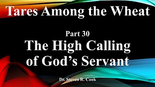 Tares Among the Wheat - Part 30 - The High Calling of God's Servant