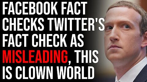Facebook Fact Checks Twitter's Fact Check As Misleading, Absolute Clown World