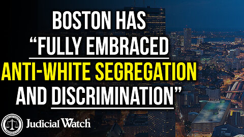 Boston has “Fully Embraced Anti-White Segregation and Discrimination”