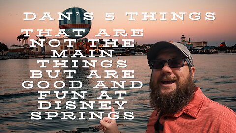 Dan's 5 things to do at Disney Springs