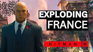 EXPLODING FRANCE IN HITMAN 3 CHAOS MODE