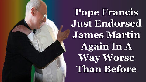 Pope Francis Just Endorsed James Martin Again In A Way Worse Than Before