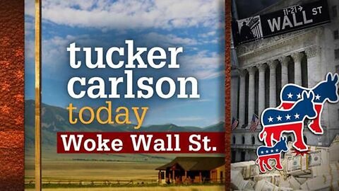 Woke Wall St. | Tucker Carlson Today (Full episode)